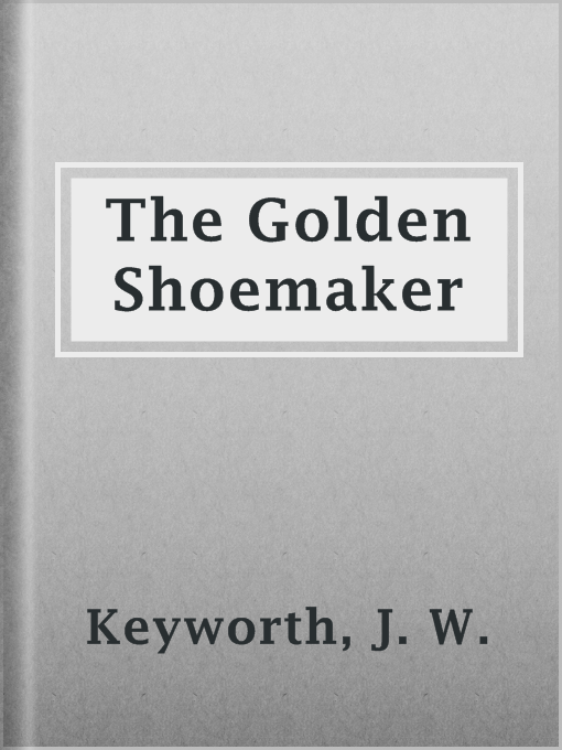 Title details for The Golden Shoemaker by J. W. Keyworth - Available